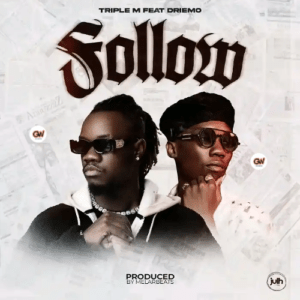 Triple M Ft. Driemo - Follow mp3 Download